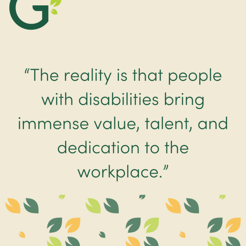 The reality is that people with disabilities bring immense value, talent, and dedication to the workplace. (1080 x 1350 px)